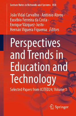 Perspectives and Trends in Education and Technology: Selected Papers from ICITED24, Volume 1 - Carvalho, Joo Vidal (Editor), and Abreu, Antnio (Editor), and Ferreira da Costa, Eusbio (Editor)