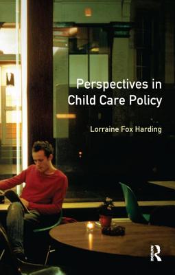 Perspectives in Child Care Policy - Harding, Lorraine Fox