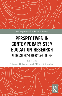 Perspectives in Contemporary STEM Education Research: Research Methodology and Design - Delahunty, Thomas (Editor), and N Rordin, Mire (Editor)