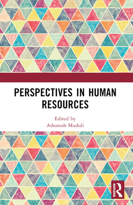 Perspectives in Human Resources - Chakrabarti, Satyajit (Editor), and Muduli, Ashutosh (Editor), and Chakrabarti, Saikat (Editor)