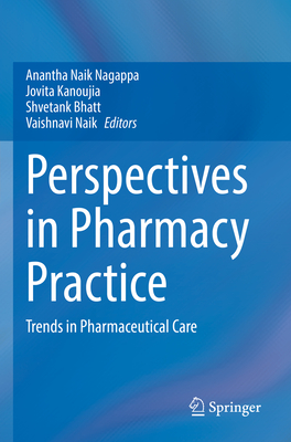 Perspectives in Pharmacy Practice: Trends in Pharmaceutical Care - Nagappa, Anantha Naik (Editor), and Kanoujia, Jovita (Editor), and Bhatt, Shvetank (Editor)