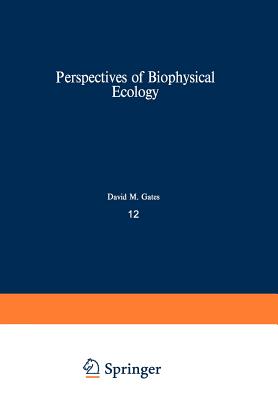 Perspectives of Biophysical Ecology - Gates, D M (Editor), and Schmerl, R B (Editor)