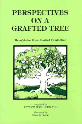Perspectives on a Grafted Tree: Thoughts for Those Touched by Adoption - Johnston, Patricia Irwin (Editor)