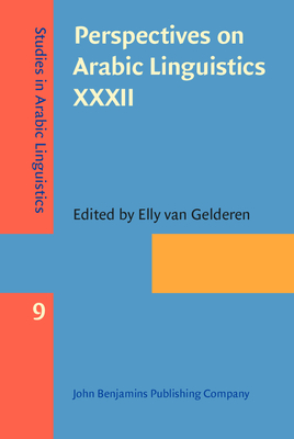 Perspectives on Arabic Linguistics XXXII: Papers Selected from the Annual Symposium on Arabic Linguistics, Tempe, Arizona, 2018 - Gelderen, Elly (Editor)