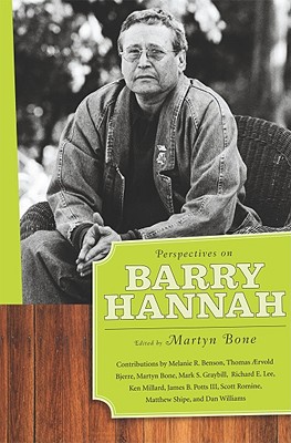 Perspectives on Barry Hannah - Benson, Melanie R, and Aervold, Thomas, and Bone, Martyn (Editor)