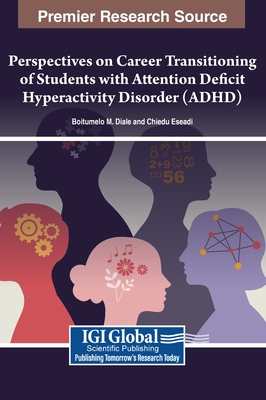 Perspectives on Career Transitioning of Students with Attention Deficit Hyperactivity Disorder (ADHD) - Diale, Boitumelo M, and Eseadi, Chiedu