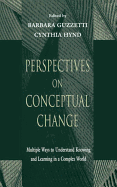 Perspectives on Conceptual Change: Multiple Ways to Understand Knowing and Learning in a Complex World