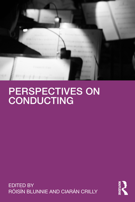 Perspectives on Conducting - Blunnie, Risn (Editor), and Crilly, Ciarn (Editor)