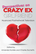 Perspectives on Crazy Ex-Girlfriend: Nuanced Postnetwork Television
