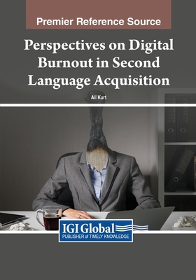 Perspectives on Digital Burnout in Second Language Acquisition - Kurt, Ali (Editor)