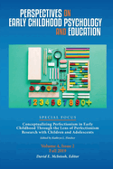 Perspectives on Early Childhood Psychology and Education Vol 4.2: Conceptualizing Perfectionism in Early Childhood Through the Lens of Perfectionism Research with Children and Adolescents