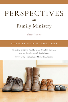 Perspectives on Family Ministry: 3 Views - Jones, Timothy Paul (Editor)