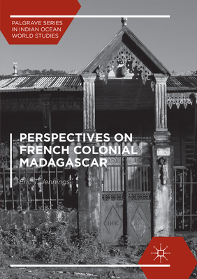 Perspectives on French Colonial Madagascar - Jennings, Eric T.