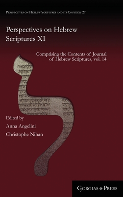 Perspectives on Hebrew Scriptures XI: Comprising the Contents of Journal of Hebrew Scriptures, vol. 14 - Nihan, Christophe (Editor), and Angelini, Anna (Editor)