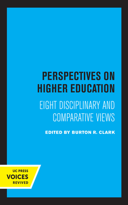 Perspectives on Higher Education: Eight Disciplinary and Comparative Views - Clark, Burton R