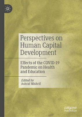 Perspectives on Human Capital Development: Effects of the COVID-19 Pandemic on Health and Education - Mishrif, Ashraf (Editor)