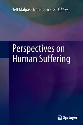 Perspectives on Human Suffering - Malpas, Jeff (Editor), and Lickiss, Norelle (Editor)