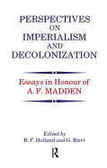 Perspectives on Imperialism and Decolonization: Essays in Honour of A.F. Madden