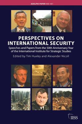 Perspectives on International Security: Speeches and Papers for the 50th Anniversary Year of the International Institute for Strategic Studies - Nicoll, Alexander (Editor), and Huxley, Tim (Editor)