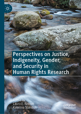 Perspectives on Justice, Indigeneity, Gender, and Security in Human Rights Research - Reimer, Laura E (Editor), and Standish, Katerina (Editor)