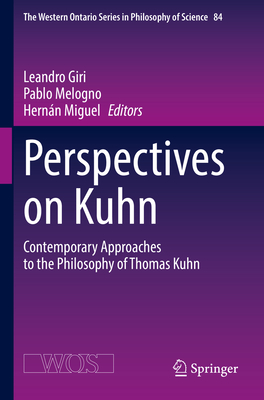 Perspectives on Kuhn: Contemporary Approaches to the Philosophy of Thomas Kuhn - Giri, Leandro (Editor), and Melogno, Pablo (Editor), and Miguel, Hernn (Editor)