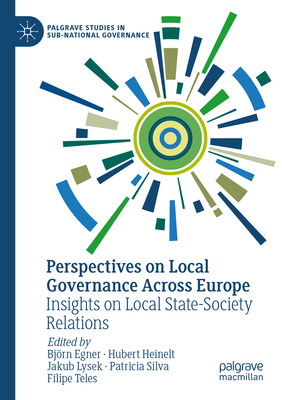 Perspectives on Local Governance Across Europe: Insights on Local State-Society Relations - Egner, Bjrn (Editor), and Heinelt, Hubert (Editor), and Lysek, Jakub (Editor)