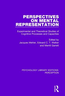 Perspectives on Mental Representation: Experimental and Theoretical Studies of Cognitive Processes and Capacities - Mehler, Jacques (Editor), and Walker, Edward C.T. (Editor), and Garrett, Merrill (Editor)