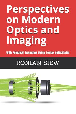 Perspectives on Modern Optics and Imaging: With Practical Examples Using Zemax(R) OpticStudio(TM) - Siew, Ronian