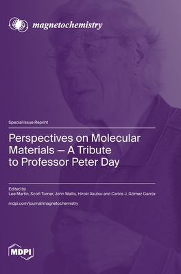 Perspectives on Molecular Materials-A Tribute to Professor Peter Day - Martin, Lee (Guest editor), and Turner, Scott (Guest editor), and Wallis, John (Guest editor)