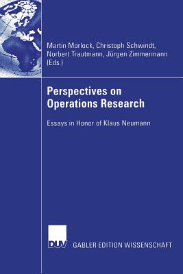 Perspectives on Operations Research: Essays in Honor of Klaus Neumann - Morlock, Martin (Editor), and Schwindt, Christoph (Editor), and Trautmann, Norbert (Editor)