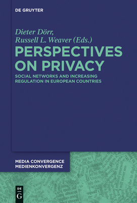 Perspectives on Privacy: Increasing Regulation in the Usa, Canada, Australia and European Countries - Drr, Dieter (Editor), and Weaver, Russell L (Editor)