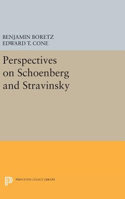 Perspectives on Schoenberg and Stravinsky - Boretz, Benjamin (Editor), and Cone, Edward T. (Editor)