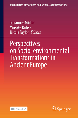 Perspectives on Socio-Environmental Transformations in Ancient Europe - Mller, Johannes (Editor), and Kirleis, Wiebke (Editor), and Taylor, Nicole (Editor)