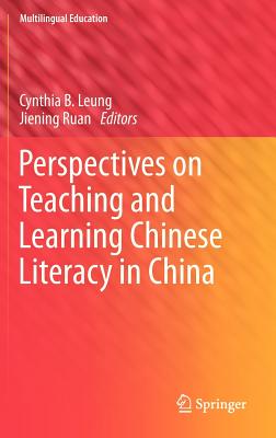 Perspectives on Teaching and Learning Chinese Literacy in China - Leung, Cynthia (Editor), and Ruan, Jiening (Editor)