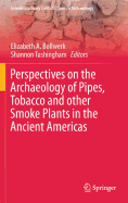 Perspectives on the Archaeology of Pipes, Tobacco and Other Smoke Plants in the Ancient Americas