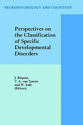 Perspectives on the Classification of Specific Developmental Disorders - Rispens, J (Editor), and Van Yperen, T a (Editor), and Yule, W (Editor)