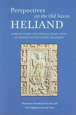 Perspectives on the Old Saxon Heliand: Introductory and Critical Essays, with an Edition of the Leipzig Fragment - Pakis, Valentine A (Editor)