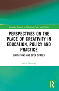 Perspectives on the Place of Creativity in Education, Policy and Practice: Limitations and Open Spaces