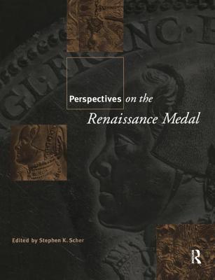 Perspectives on the Renaissance Medal: Portrait Medals of the Renaissance - Scher, Stephen K. (Editor)