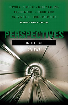 Perspectives on Tithing: 4 Views - Croteau, David A (Editor), and Hemphill, Ken (Contributions by), and Eklund, Bobby (Contributions by)