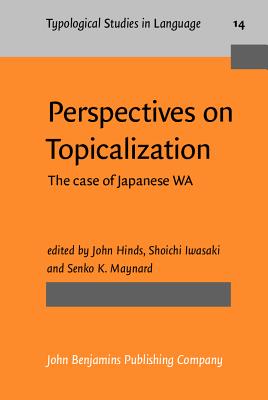 Perspectives on Topicalization: The Case of Japanese "Wa" - Hinds, John, Professor (Editor), and Iwasaki, Shoichi (Editor), and Maynard, Senko K, Professor (Editor)