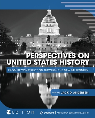 Perspectives on United States History: From Reconstruction through the New Millennium - Andersen, Jack David (Editor)