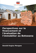 Perspectives sur le financement et l'?valuation de l'immobilier au Botswana