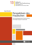 Perspektiven Des Friaulischen: Eine Soziolinguistische Untersuchung Am Beispiel Junger Erwachsener