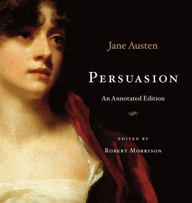 Persuasion: An Annotated Edition - Austen, Jane, and Morrison, Robert (Editor)