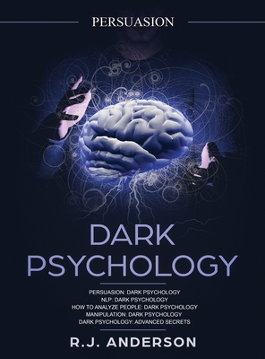 Persuasion: Dark Psychology Series 5 Manuscripts - Persuasion, NLP, How to Analyze People, Manipulation, Dark Psychology Advanced Secrets - Anderson, R J