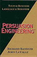 Persuasion Engineering - Bandler, Richard, Dr., and Lavalle, John