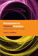 Persuasion in Clinical Practice: Helping People Make Changes