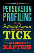 Persuasion Profiling: How the internet knows what makes you tick