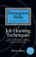 Persuasion Skills Black Book of Job Hunting Techniques: Using NLP and Hypnotic Language Patterns to Get the Job You Deserve